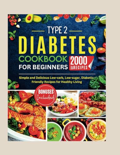 Type 2 Diabetes Cookbook for Beginners: Simple and Delicious Low-carb, Low-sugar, Diabetic-Friendly Recipes for Healthy Living (Flavorful Diabetic Recipes) von Independently published