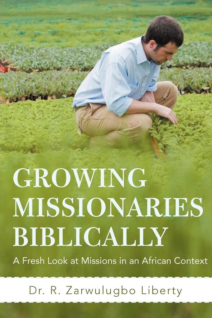 Growing Missionaries Biblically von iUniverse