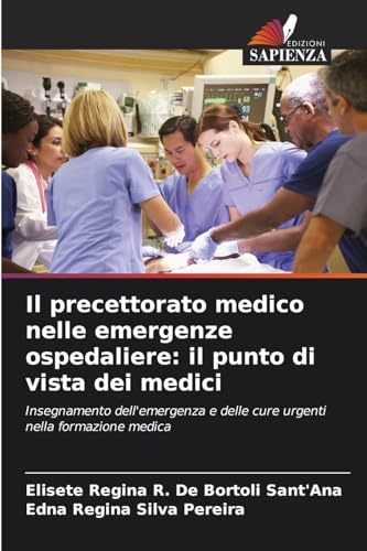 Il precettorato medico nelle emergenze ospedaliere: il punto di vista dei medici: Insegnamento dell'emergenza e delle cure urgenti nella formazione medica von Edizioni Sapienza
