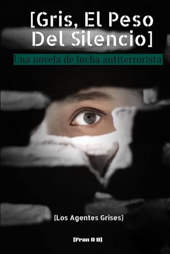 Gris, El Peso Del Silencio: Una Novela De Lucha Antiterrorista (Los Agentes Grises, Band 1) von Independently published