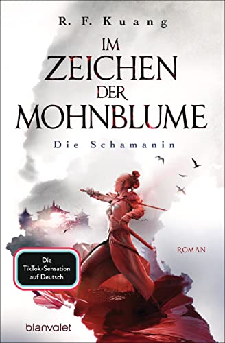 Im Zeichen der Mohnblume - Die Schamanin: Roman (Im Zeichen der Mohnblume-Reihe, Band 1): Roman - Die TikTok-Sensation aus den USA - Die deutsche ... Poppy War« ("The Poppy War"-Saga, Band 1)