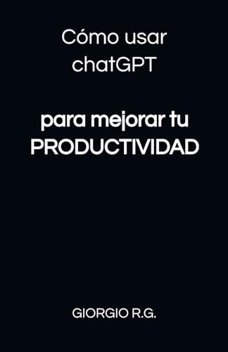Cómo usar chatGPT para mejorar tu productividad von Independently published