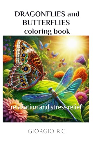 Dragonflies and butterflies coloring book. Also flowers and mandalas for adults. Relaxation and stress relief.: relaxation and stress relief von Independently published