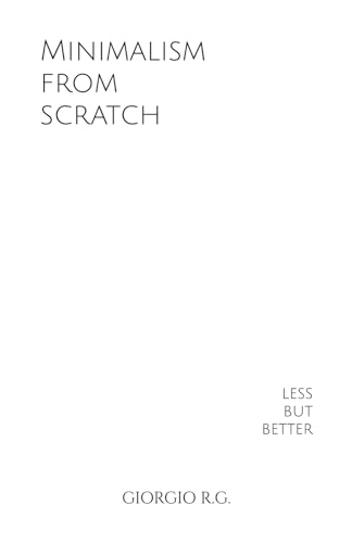Minimalism from scratch: less but better von Independently published