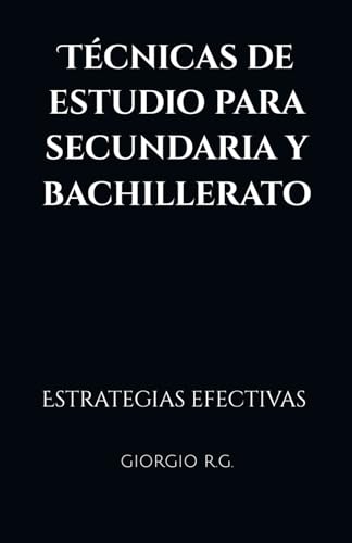 Técnicas de estudio para secundaria y bachillerato: Estrategias efectivas para alumnos von Independently published