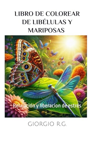 libro de colorear de libelulas y mariposas. Ademas mandalas y flores .Relajacion y liberacion de estres: Relajacion y liberacion de estres von Independently published