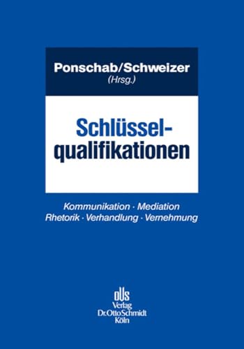 Schlüsselqualifikationen: Kommunikation Mediation Rhetorik Verhandlung Vernehmung von Schmidt (Otto), Köln