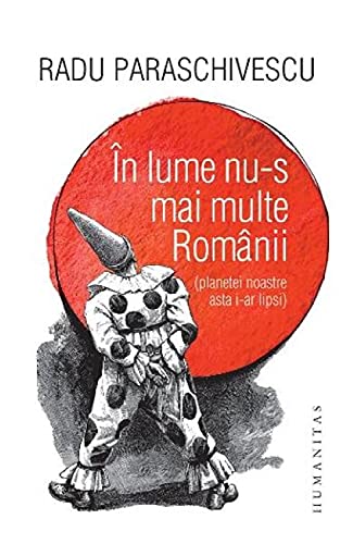 In lume nu-s mai multe romanii (planetei noastre asta i-ar lipsi) von HUMANITAS