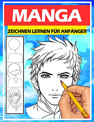 Manga zeichnen lernen für Anfänger: Lerne Schritt für Schritt, Manga und Anime zu zeichnen | Köpfe, Gesichter, Accessoires, Kleidung und lustige Ganzkörpercharaktere und mehr von Independently published