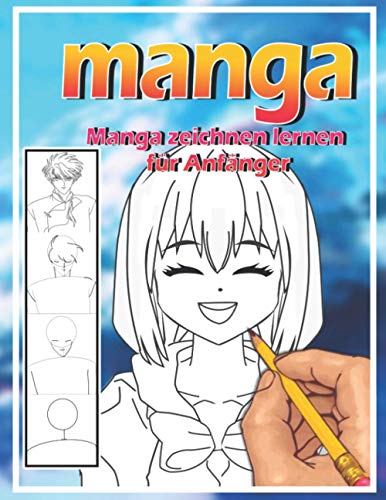 Manga zeichnen lernen für Anfänger: Lerne Schritt für Schritt, Manga und Anime zu zeichnen | Köpfe, Gesichter, Accessoires, Kleidung und lustige Ganzkörpercharaktere und mehr von Independently published