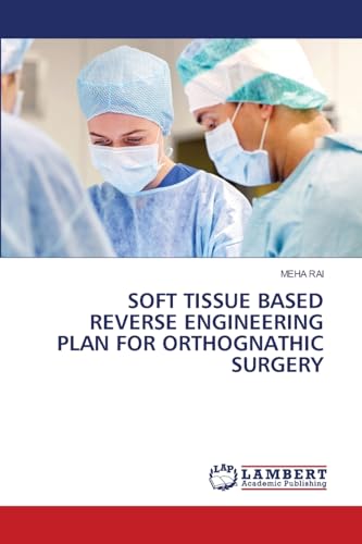 SOFT TISSUE BASED REVERSE ENGINEERING PLAN FOR ORTHOGNATHIC SURGERY: DE von LAP LAMBERT Academic Publishing
