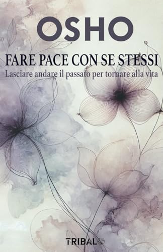 FARE PACE CON SE STESSI: Lasciare andare il passato per tornare alla vita (Il sentiero dell'Essere) von 5702