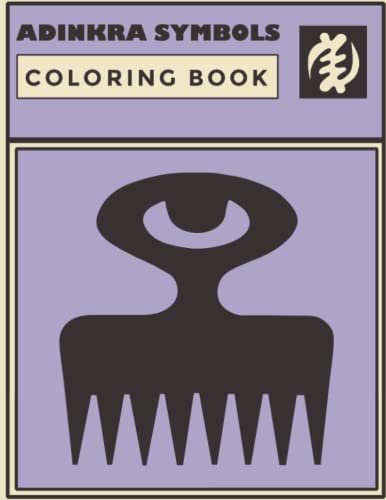 ADINKRA SYMBOLS COLORING BOOK: An Empowerment And Self Confidence Coloring Book for Black African American Men Women or Kids | A Reminder Of The Importance of Africa In Our Culture and Heritage