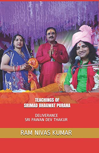TEACHINGS OF SRIMAD BHAGWAT PURANA: DELIVERANCE SRI PAWAN DEV THAKUR von Independently published