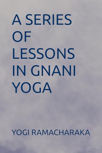 A SERIES OF LESSONS IN GNANI YOGA A SERIES OF LESSONS IN GNANI YOGA von Independently published