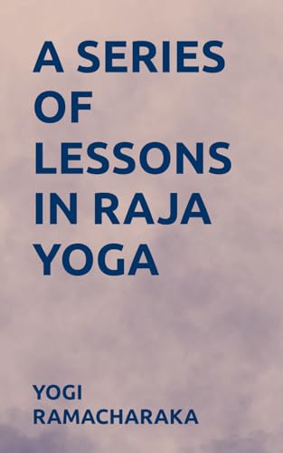 A SERIES OF LESSONS IN RAJA YOGA A SERIES OF LESSONS IN RAJA YOGA von Independently published