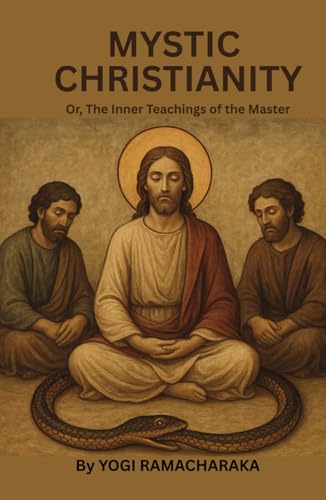 MYSTIC CHRISTIANITY Or, The Inner Teachings of the Master: Esoteric Christian Wisdom & Spiritual Insight MYSTIC CHRISTIANITY Or, The Inner Teachings of the Master: Esoteric Christian Wisdom & Spiritual Insight von Independently published