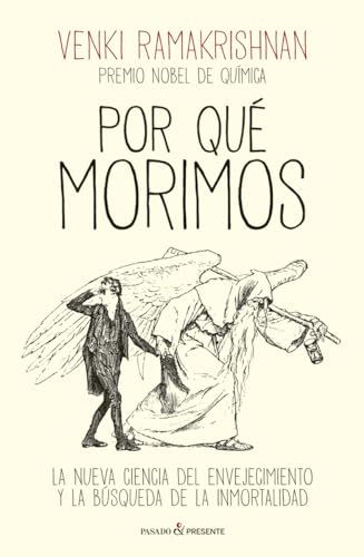 POR QUÉ MORIMOS: LA NUEVA CIENCIA DEL ENVEJECIMIENTO Y LA BÚSQUEDA DE LA INMORTALIDAD POR QUÉ MORIMOS: LA NUEVA CIENCIA DEL ENVEJECIMIENTO Y LA BÚSQUEDA DE LA INMORTALIDAD