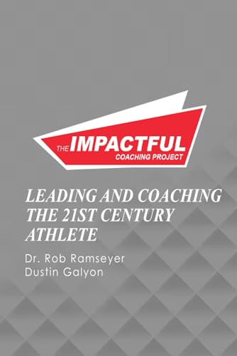IMPACTFUL COACHING PROJECT: Leading And Coaching The 21st Century Athlete von Independently published
