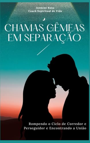 CHAMAS GÊMEAS EM SEPARAÇÃO : Rompendo o Ciclo de Corredor e Perseguidor e Encontrando a União (Jornada da União das Chamas Gêmeas) von Independently published