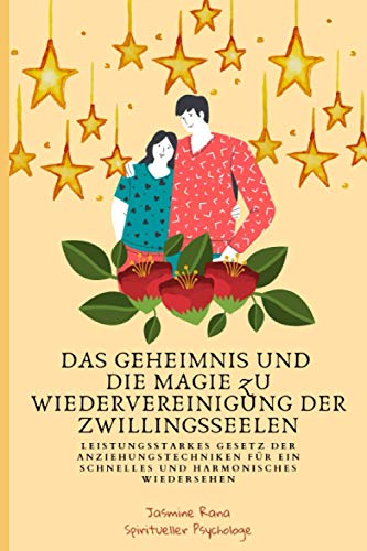 DAS GEHEIMNIS UND DIE MAGIE ZU WIEDERVEREINIGUNG DER ZWILLINGSSEELEN: Leistungsstarkes Gesetz der Anziehungstechniken für ein Schnelles Und Harmonisches wiedersehen DAS GEHEIMNIS UND DIE MAGIE ZU WIEDERVEREINIGUNG DER ZWILLINGSSEELEN: Leistungsstarkes Gesetz der Anziehungstechniken für ein Schnelles Und Harmonisches wiedersehen