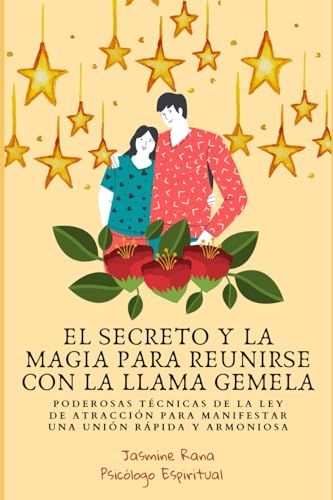 EL SECRETO Y LA MAGIA PARA REUNIRSE CON LA LLAMA GEMELA: Poderosas Técnicas De La Ley De Atracción Para Manifestar Una Unión Rápida y Armoniosa (Alma ... (Viaje hacia la Unión de Llamas Gemelas) von Independently published