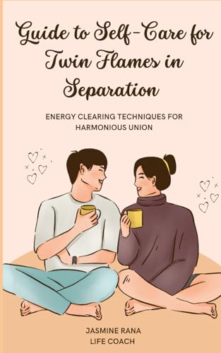 Guide to Self-Care for Twin Flames in Separation : Energy Clearing Techniques for Harmonious Union (Twin Flame Union Journey) Guide to Self-Care for Twin Flames in Separation : Energy Clearing Techniques for Harmonious Union (Twin Flame Union Journey)