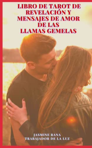 LIBRO DE TAROT DE REVELACIÓN Y MENSAJES DE AMOR DE LAS LLAMAS GEMELAS: Conéctese con el yo Superior de su Llama Gemela para Obtener Respuestas y Comunicación para una Unión Armoniosa LIBRO DE TAROT DE REVELACIÓN Y MENSAJES DE AMOR DE LAS LLAMAS GEMELAS: Conéctese con el yo Superior de su Llama Gemela para Obtener Respuestas y Comunicación para una Unión Armoniosa