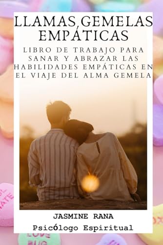 LLAMAS GEMELAS EMPÁTICAS : Libro De Trabajo Para Sanar Y Abrazar Las Habilidades Empáticas En El Viaje Del Alma Gemela: Guía de Supervivencia para ... (Viaje hacia la Unión de Llamas Gemelas) LLAMAS GEMELAS EMPÁTICAS : Libro De Trabajo Para Sanar Y Abrazar Las Habilidades Empáticas En El Viaje Del Alma Gemela: Guía de Supervivencia para ... (Viaje hacia la Unión de Llamas Gemelas) von Independently published