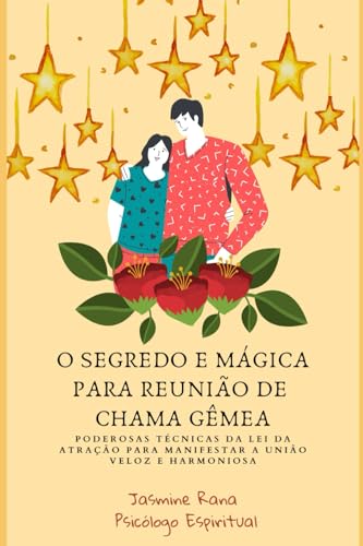 O SEGREDO E MÁGICA PARA REUNIÃO DE CHAMA GÊMEA: Poderosas Técnicas Da Lei Da Atração Para Manifestar A União Veloz E Harmoniosa (Alma Gêmea | Amante ... Relação) (Jornada da União das Chamas Gêmeas) von Independently published