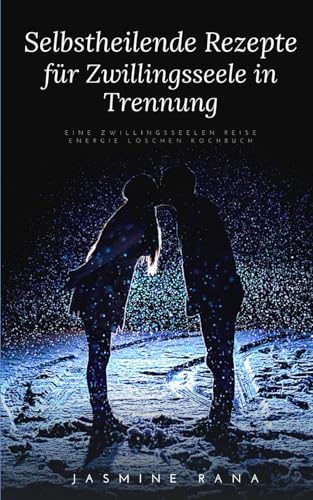 Selbstheilende Rezepte für Zwillingsseele in Trennung : Eine Zwillingsseelen Reise Energie löschen Kochbuch: Selbstpflege- und Heilungsrezepte für ... Reise zur Vereinigung) von Independently published