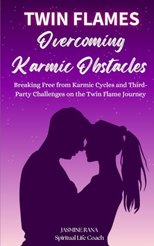 TWIN FLAMES OVERCOMING KARMIC OBSTACLES: Breaking Free from Karmic Cycles and Third-Party Challenges on the Twin Flame Journey (The Twin Flame Journey: From Separation to Union, Band 5) von Independently published