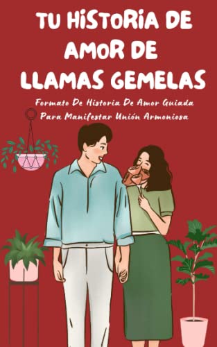 Tu Historia De Amor De Llamas Gemelas : Formato De Historia De Amor Guiada Para Manifestar Unión Armoniosa: Libro De Trabajo De La Ley De Atracción Y Limpieza De Energía Para Elevar La Vibración Tu Historia De Amor De Llamas Gemelas : Formato De Historia De Amor Guiada Para Manifestar Unión Armoniosa: Libro De Trabajo De La Ley De Atracción Y Limpieza De Energía Para Elevar La Vibración