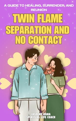 Twin Flame Separation and No Contact: A Guide to Healing, Surrender, and Reunion (The Twin Flame Journey: From Separation to Union, Band 2) von Independently published
