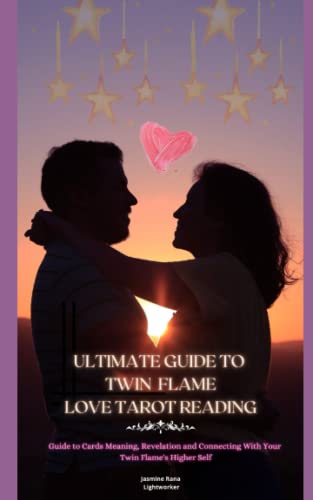ULTIMATE GUIDE TO TWIN FLAME LOVE TAROT READING: Guide to Cards Meaning, Revelation and Connecting With Your Twin Flame's Higher Self ULTIMATE GUIDE TO TWIN FLAME LOVE TAROT READING: Guide to Cards Meaning, Revelation and Connecting With Your Twin Flame's Higher Self