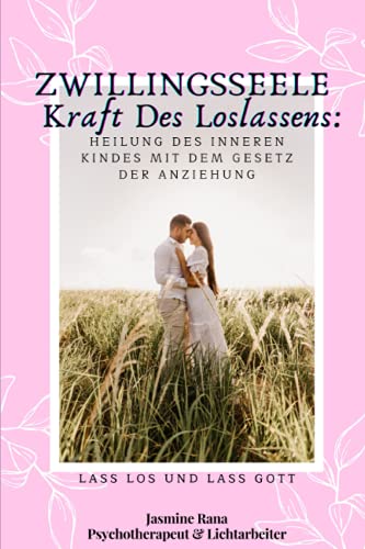 ZWILLINGSSEELE Kraft Des Loslassens: Heilung Des Inneren Kindes Mit Dem Gesetz Der Anziehung: Lass Los Und Lass Gott (Wie man die Trennung von ... Arbeitsbuch zur Manifestierten Gewerkschaft) von Independently published