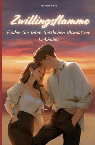 Zwillingsflamme: Finden Sie Ihren Göttlichen Ultimativen Liebhaber: Von Der Beendigung Der Trennung Bis Zur Manifestation Der Wiedervereinigung (Twin ... Reise zur Vereinigung)
