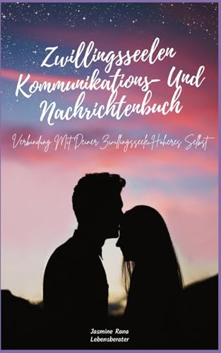 Zwillingsseelen Kommunikations- Und Nachrichtenbuch: Verbindung Mit Deiner Zwillingsseele Höheres Selbst Zwillingsseelen Kommunikations- Und Nachrichtenbuch: Verbindung Mit Deiner Zwillingsseele Höheres Selbst