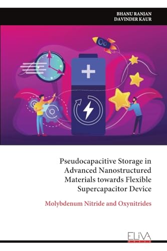 Pseudocapacitive Storage in Advanced Nanostructured Materials towards Flexible Supercapacitor Device: Molybdenum Nitride and Oxynitrides von Eliva Press