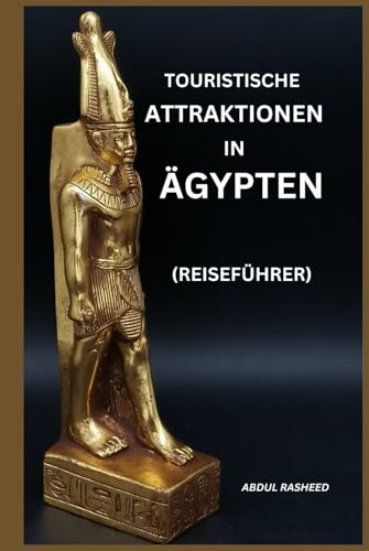 TOURISTISCHE ATTRAKTIONEN IN ÄGYPTEN: REISEFÜHRER von Independently published