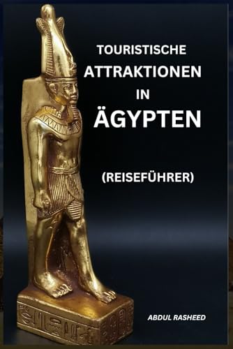 TOURISTISCHE ATTRAKTIONEN IN ÄGYPTEN: REISEFÜHRER von Independently published