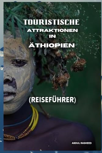 TOURISTISCHE ATTRAKTIONEN IN ÄTHIOPIEN: REISEFÜHRER von Independently published