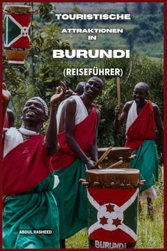 TOURISTISCHE ATTRAKTIONEN IN BURUNDI: REISEFÜHRER von Independently published