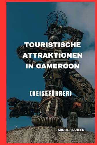 TOURISTISCHE ATTRAKTIONEN IN CAMEROON: REISEFÜHRER von Independently published