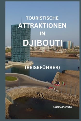 TOURISTISCHE ATTRAKTIONEN IN DJIBOUTI: REISEFÜHRER von Independently published