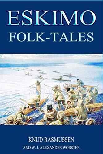 ESKIMO Folk-tales (illustrated): completed edition with classic and original illustrations von Independently published