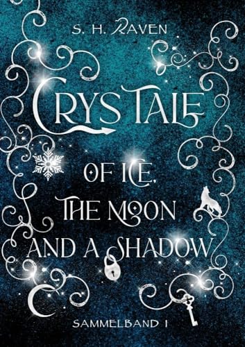 Crys Tale of Ice, the Moon and a Shadow: Sammelband 1 Crys Tale of Ice, the Moon and a Shadow: Sammelband 1
