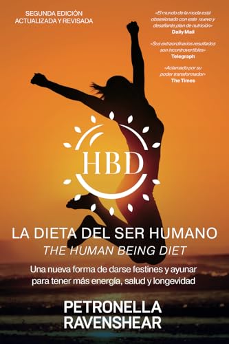 La Dieta Del Ser Humano - The Human Being Diet: Una nueva manera de darse festines y ayunar para conseguir energía, salud y longevidad (y además, también le adelgazará) von Healthy Human Publishing