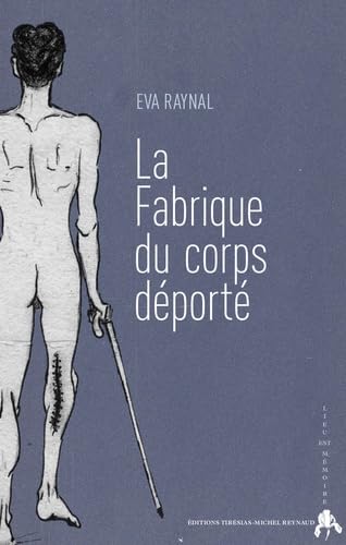 La Fabrique du corps déporté : La représentation picturale du corps en milieu concentrationn 1933-1945aire (1933-1945): La représentation picturale du ... (1933-1945) (Lieu EST Mémoire) von TIRESIAS