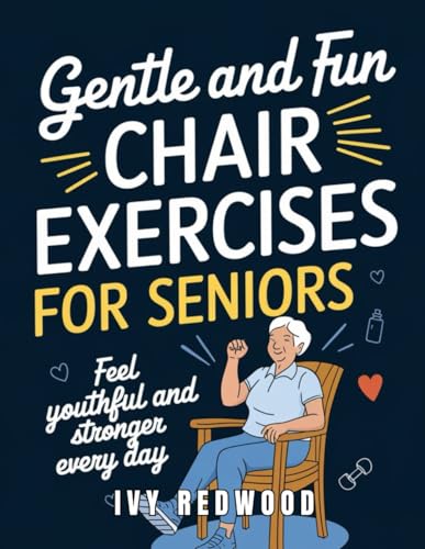 Gentle and Fun chair exercises for seniors: Feel youthful and stronger every day von Independently published